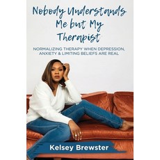 (영문도서) Nobody Understands Me But My Therapist: Normalizing Therapy When Depression Anxiety & Limiti... Paperback, Kelsey B. Enterprise, English, 9781636160498
