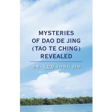 Mysteries of Dao De Jing (Tao Te Ching) Revealed, Mysteries of Dao De Jing (Ta.., Jin, Guo Yong(저), Balboa Press