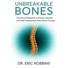 (영문도서)Unbreakable Bones: The Proven Blueprint to Prevent Reverse and Heal Osteoporos... Paperback, Independently Published, English, 9798272181763