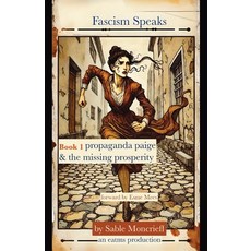 (영문도서)Fascism Speaks: Book 1. Propaganda Paige & the Missing Prosperity Paperback, Publishdrive, English, 9781966014195