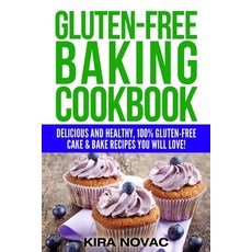 Gluten-Free Baking Cookbook: Delicious and Healthy 100% Gluten-Free Cake & Bake Recipes You Will Love Paperback, Kira Gluten-Free Recipes