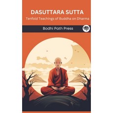 (영문도서) Dasuttara Sutta (From Digha Nikaya): Tenfold Teachings of Buddha on Dharma (From Bodhi Path P... Hardcover, Grapevine India, English, 9789360005467