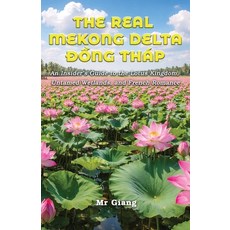 (영문도서)The Real Mekong Delta: Dong Thap: An Insider's Guide to the Lotus Kingdom Untam... Paperback, Independently Published, English, 9798253303061 Independently Published, English, 9798253303061
