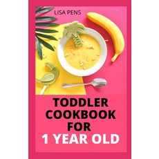 (영문도서) Toddler Cookbook for 1 Year Old: Thе Vеrу Bеѕt Bаbу... Paperback, Independently Published, English, 9798548928078