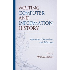 (영문도서) Writing Computer and Information History: Approaches Connections and Reflections Hardcover, Rowman & Littlefield Publis..., English, 9781538183816