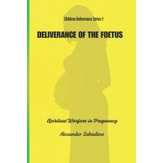 (영문도서) Deliverance of the Foetus: Spiritual Warfare for Pregnant Mothers Paperback, Independently Published, English, 9798336074246