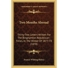 (영문도서) Two Months Abroad: Thirty-Two Letters Written For The Binghamton Republican-Times In The Win... Paperback, Kessinger Publishing, English, 9781165790142