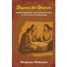 (영문도서)Beyond the Reserve: Modern Indigeneity and Cultural Memory in the Novels of Thom... Paperback, Black Eagle Books, English, 9781645607380