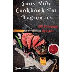 Sous Vide Cookbook For Beginners: 100 Everyday Recipes Hardcover, Josephine Jordan, English, 9781914025105