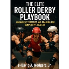 (영문도서)The Elite Roller Derby Playbook: Advanced Strategies and Training for Competitiv... Paperback, Independently Published, English, 9798275806250