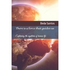 (영문도서) There is a force that guides us: Explaining the mysteries of human life Paperback, Independently Published, English, 9798865055037