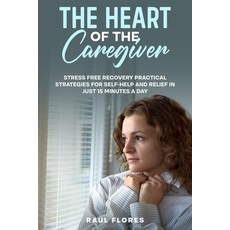 (英文圖書)The Heart of the Caregiver: Stress Free Recovery Practical Strategies for Self-H... 平裝版, Independently Published, 英文