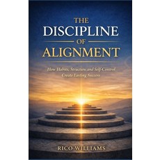 (영문도서)The Discipline of Alignment: How Habits Structure and Self-Control Create Last... Paperback, Independently Published, English, 9798243992251