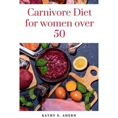 (영문도서) Carnivore Diet For Women Over 50: Revitalize Your Body Sharpen Your Mind and Flourish on th... Paperback, Independently Published, English, 9798876263131