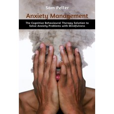 Anxiety Management: The Cognitive Behavioural Therapy Solution to Solve Anxiety Problems with Mindfu... Paperback, Independently Published, English, 9798695829228