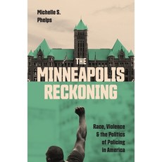 (영문도서)The Minneapolis Reckoning: Race Violence and the Politics of Policing in America Paperback, Princeton University Press, English, 9780691245997
