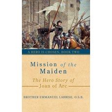 (영문도서)Mission of the Maiden: The Hero Story of Joan of Arc Hardcover, Saint Joseph Books, English, 9781963123197