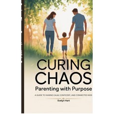 (영문도서)Curing Chaos Parenting With Purpose: A Guide to Raising Calm Confident and Co... Hardcover, Notion Press, English, 9798900077062