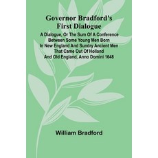 (영문도서)Governor Bradford'S First Dialogue: A Dialogue Or The Sum Of A Conference Betwe... Paperback, Alpha Edition, English, 9789369870615