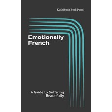 (영문도서)Emotionally French: A Guide to Suffering Beautifully Paperback, Independently Published, English, 9798272010216