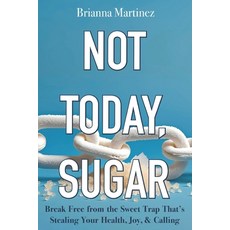 (영문도서)Not Today Sugar: Break Free from the Sweet Trap That's Stealing Your Health Jo... Paperback, Independently Published, English, 9798299064971