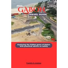 (영문도서) Gabon Travel Guide 2023: Exploring the hidden gems of Gabon with practical advice on safety Paperback, Independently Published, English, 9798857152409