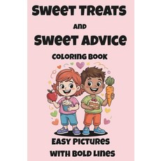 Sweet Treats and Sweet Advice Coloring Book for All Ages. Easy Pictures with Bold Lines. Fun Smart
