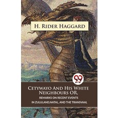(영문도서) Cetywayo And His White Neighbours Or Remarks On Recent Events In Zululand Natal And The Tr... Paperback, Double 9 Booksllp, English, 9789357486224