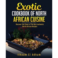 Exotic Cookbook of North African Cuisine: Discover The Flavor of The Best Authentic North African Re... Paperback, African Cuisin Cookbooks, English, 9781802518863