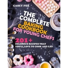 The Complete Baking Cookbook for Young Chefs: 201+ Recipes that You'll Love to Cook and Eat Paperback, Independently Published, English, 9798590580798
