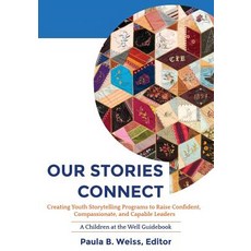 (영문도서) Our Stories Connect: Creating Youth Storytelling Programs to Raise Confident Compassionate ... Paperback, Cohoes Falls Media, English, 9780998172408