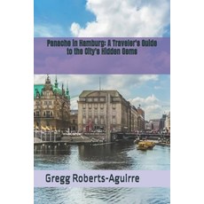 (영문도서) Panache in Hamburg: A Traveler's Guide to the City's Hidden Gems Paperback, Independently Published, English, 9798303965034