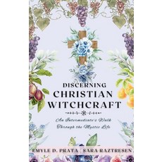 (영문도서)Discerning Christian Witchcraft: An Intermediate's Walk Through the Mystic Life Paperback, Sara Raztresen, English, 9798991691963