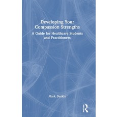 (영문도서) Developing Your Compassion Strengths: A Guide for Healthcare Students and Practitioners Hardcover, Routledge, English, 9781032232454