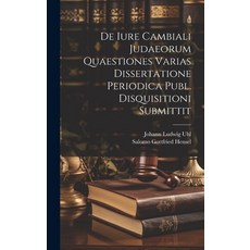 (영문도서) De Iure Cambiali Judaeorum Quaestiones Varias Dissertatione Periodica Publ. Disquisitioni Sub... Hardcover, Legare Street Press, English, 9781019539569