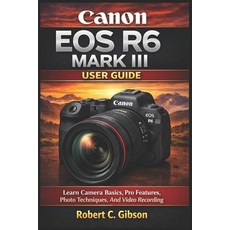 (영문도서)Canon EOS R6 Mark III User Guide: Learn Camera Basics Pro Features Photo Techn... Paperback, Independently Published, English, 9798244990812