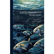 (영문도서)Fish & Fisheries Of Hokkaido Hardcover, Hutson Street Press, English, 9781024628081