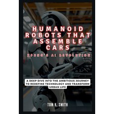 (영문도서) Humanoid Robots That Assemble Cars: Xpeng's AI Revolution: A Deep Dive into the... Paperback, Independently Published, English, 9798346025351