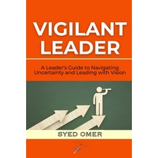 (영문도서) Vigilant Leader: A Leader's Guide to Navigating Uncertainty and Leading with Vi... Paperback, Independently Published, English, 9798309666720