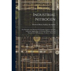 (영문도서) Industrial Nitrogen: The Principles And Methods Of Nitrogen Fixation And The Industrial Appli... Paperback, Legare Street Press, English, 9781022405998