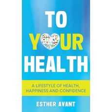 (영문도서) To Your Health: A Lifestyle of Health Happiness and Confidence Hardcover, Muse Literary, English, 9781960876676