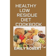 Healthy Low Residue Diet Cookbook: 50+ Low Fiber Fresh and delicious Homemade Recipes for People wit... Paperback, Independently Published