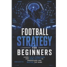 (영문도서)Football Strategy for Beginners: Learn Plays Formations and Game Tactics to Un... Paperback, Independently Published, English, 9798259373419