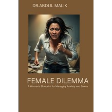 (영문도서) Female Dilemma: A Woman's Blueprint for Managing Anxiety and Stress Paperback, Independently Published, English, 9798335539784