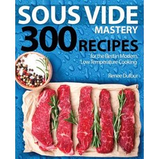 (영문도서) Sous Vide Mastery: 300 Recipes for the Best in Modern Low Temperature Cooking Paperback, Rascal Face Press, English, 9781945056321