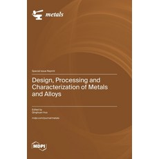 (영문도서)Design Processing and Characterization of Metals and Alloys Hardcover, Mdpi AG, English, 9783725856336