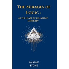 (영문도서) The Mirages of Logic: At the heart of fallacious sophistry Paperback, Independently Published, English, 9798336902419