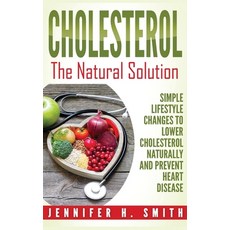 Cholesterol: The Natural Solution: Simple Lifestyle Changes to Lower Cholesterol Naturally and Preve... Hardcover, Insight Health Communications