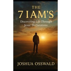(영문도서)The 7 I Am's: Discovering Life Through Jesus' Declarations Paperback, Independently Published, English, 9798266704060