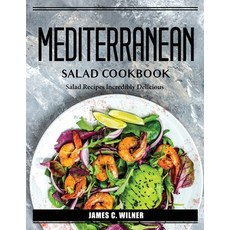 (영문도서) Mediterranean Salad Cookbook: Salad Recipes lncredibly Delicious Salad Recipes lncredibly Del... Paperback, James C. Wilner, English, 9781804386071